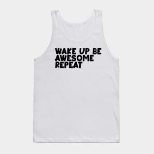 Wake up be awesome repeat Tank Top